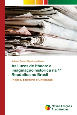 As Luzes De Ithaca A Imagina O Hist Rica Na 1a Repblica No Brasil By