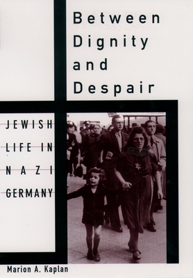 The lives and experiences of jews in nazi germany in the book between dignity and despair by marion