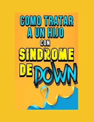 Como Tratar A Un Hijo Con S Ndrome De Down Como Tratar A Un Hijo Con S