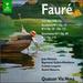 Gabriel Faure: Quintettes/Quatuors/Trio