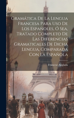 Gramatica De La Lengua Francesa Para Uso De Los Espanoles O Sea