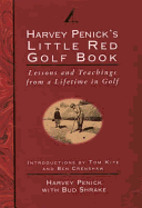 Harvey Penick's Little Red Golf Book: Lessons and Teachings from a Lifetime in Golf