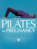 Pilates for Pregnancy: Gentle and Effective Techniques for Before and After Birth