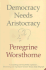 Democracy Needs Aristocracy