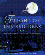 Flight of the Reindeer: The True Story of Santa Claus and His Christmas Mission