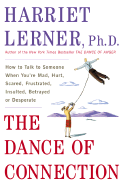 The Dance of Connection: How to Talk to Someone When You're Mad, Hurt, Scared, Frustrated, Insulted, Betrayed, Or Desperate