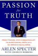Passion for Truth: From Finding JFK's Single Bullet to Questioning Anita Hill to Impeaching Clinton