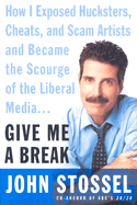 Give Me a Break: How I Exposed Hucksters, Cheats, and Scam Artists and Became the Scourge of the Liberal Media...