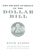 The Secret Symbols of the Dollar Bill: A Closer Look at the Hidden Magic and Meaning of the Money You Use Every Day