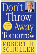Don't Throw Away Tomorrow: Living God's Dream for Your Life