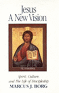 Jesus: A New Vision - Spirit, Culture and the Life of Discipleship