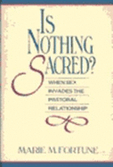Is Nothing Sacred?: When Sex Invades the Pastoral Relationship