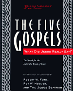 The Five Gospels: What Did Jesus Really Say? the Search for the Authentic Words of Jesus