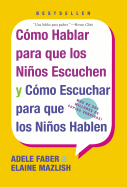 Como Hablar Para Que los Ninos Escuchen y Como Escuchar Para Que los Ninos Hablen