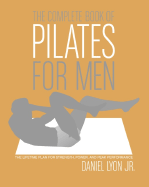 The Complete Book of Pilates for Men: The Lifetime Plan for Strength, Power, and Peak Performance