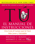 Tu: El Manual de Instrucciones: Una Gu?a Al Cuerpo Que Te Har? M's Joven y Saludable