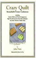 Crazy Quilt: Remarkable Comic Confusions Including Sinister Dishes and Weird Arrangements, High Life, Bureaucracy Gone Mad, Antilogies, and Other Threats to Public Order