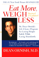 Eat More, Weigh Less: Dr. Dean Ornish's Life Choice Program for Losing Weight Safely While Eating Abundantly