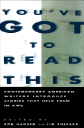 You've Got to Read This: Contemporary American Writers Introduce Stories That Held Them in Awe