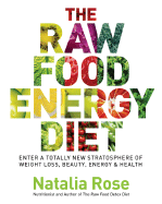 Raw Food Life Force Energy: Enter a Totally New Stratosphere of Weight Loss, Beauty, and Health