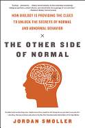 The Other Side of Normal: How Biology Is Providing the Clues to Unlock the Secrets of Normal and Abnormal Behavior