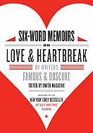 Six-Word Memoirs on Love & Heartbreak: By Writers Famous & Obscure