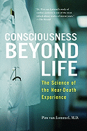 Consciousness Beyond Life: The Science of the Near-Death Experience