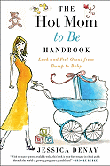 The Hot Mom to Be Handbook