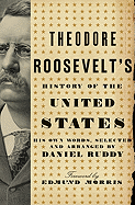 Theodore Roosevelt's History of the United States: His Own Words