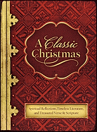 A Classic Christmas: Spiritual Reflections, Timeless Literature, and Treasured Verse & Scripture