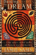 Dancing the Dream: The Seven Sacred Paths of Human Transformation