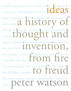 Ideas: A History of Thought and Invention, from Fire to Freud