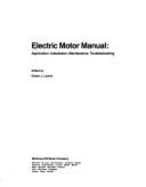 Electric Motor Manual: Application, Installation, Maintenance, Troubleshooting Robert J. Lawrie
