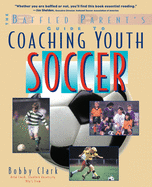 The baffled parent's guide to coaching youth soccer