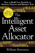 The Intelligent Asset Allocator: How to Build Your Portfolio to Maximize Returns and Minimize Risk