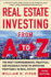Real Estate Investing from A to Z: The Most Comprehensive Practical and Readable Guide...