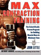 Max Contraction Training: The Scientifically Proven Program for Building Muscle Mass in Minimum Time