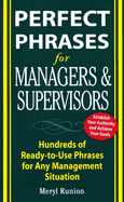 Perfect Phrases for Managers and Supervisors: Hundreds of Ready-To-Use Phrases for Overcoming Any Management Situation
