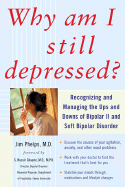Why Am I Still Depressed?: Recognizing and Managing the Ups and Downs of Bipolar II and Soft Bipolar Disorder