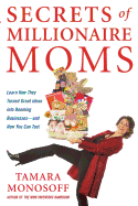 Secrets of Millionaire Moms: Learn How They Turned Great Ideas Into Booming Businesses--And How You Can Too