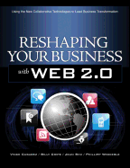 Reshaping Your Business with Web 2.0: Using the New Collaborative Technologies to Lead Business Transformation