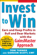 Invest to Win: Earn and Keep Profits in Bull and Bear Markets with GainsMaster Approach