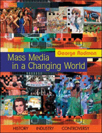 Mass Media in a Changing World: History, Industry, Controversy, 2009 George R. Rodman