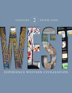 West, Volume 2: From 1600: Experience Western Civilization