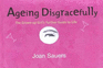 Ageing Disgracefully: The Grown-up Girl's Further Guide to Life