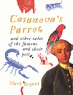Casanova's Parrot: And Other Tales of the Famous and Their Pets