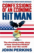 Confessions of an Economic Hit Man: The Shocking Story of How America Really Took Over the World