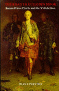 The Road to Culloden Moor: Bonnie Prince Charlie and the '45 Rebellion