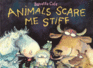 Animals Scare Me Stiff