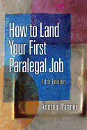 How to Land Your First Paralegal Job: An Insider's Guide to the Fastest-Growing Profession of the New Millennium